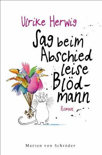 Herwig, Ulrike Sag beim Abschied leise Blödmann: Roman