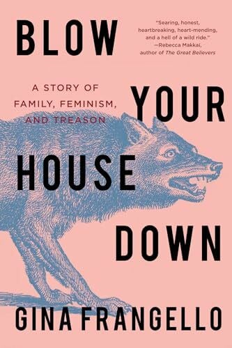 Frangello, Gina Blow Your House Down: A Story of Family, Feminism, and Treason