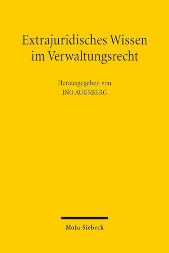 Augsberg, Ino Extrajuridisches Wissen im Verwaltungsrecht: Analysen und Perspektiven