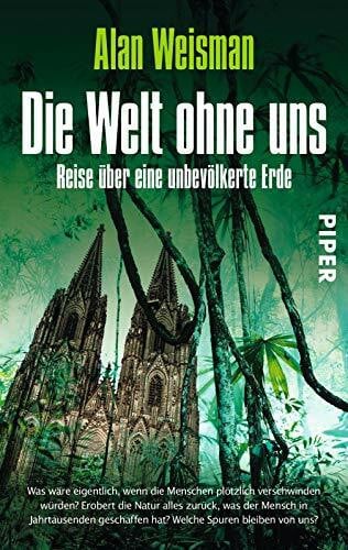 Weisman, Alan Die Welt ohne uns: Reise über eine unbevölkerte Erde | Faszinierendes Zukunftsszenario über eine Welt ohne Menschen