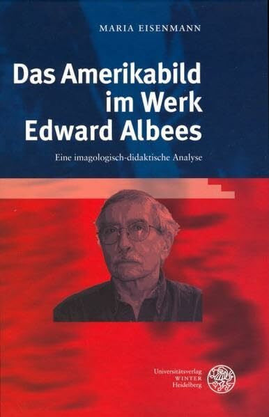 Eisenmann, Maria Das Amerikabild im Werk Edward Albees: Eine imagologisch-didaktische Analyse (Anglistische Forschungen)