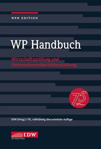 Institut der Wirtschaftsprüfer WP Handbuch, 19. Auflage: Wirtschaftsprüfung und Unternehmensberichterstattung (IDW WPH Edition: Wirtschaftsprüfung und Rechnungslegung)