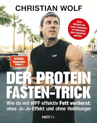 Wolf, Christian Der Protein-Fasten-Trick: Wie du mit WPF effektiv Fett verlierst - Das Abnehm-Buch ohne Jo-Jo-Effekt & Heißhunger - Mehr Kontrolle im Alltag – Routinen für Fokus, Klarheit & Energie