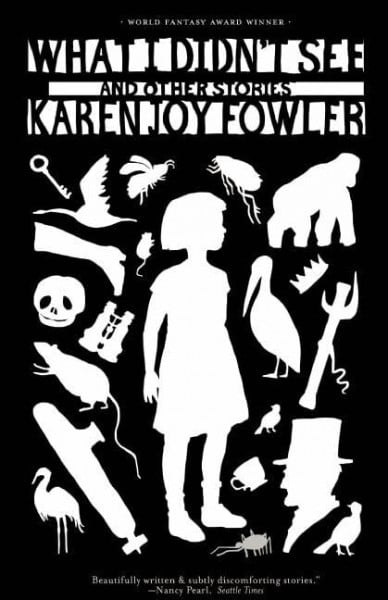 Fowler, Karen Joy What I Didn't See