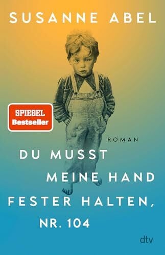 Abel, Susanne Du musst meine Hand fester halten, Nr. 104: Roman | »Wichtig und herzzerreißend« Elke Heidenreich