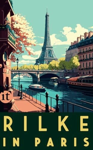 Walisch, Raoul Rilke in Paris: Gedichte, Briefe und Erzählungen von Rainer Maria Rilke – mit praktischen Reisetipps für unsere Zeit