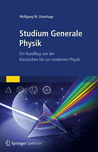 Osterhage, Wolfgang W. Studium Generale Physik: Ein Rundflug von der klassischen bis zur modernen Physik