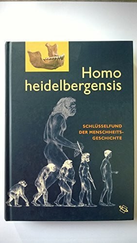 Mick, Erich Homo heidelbergensis: Schlüsselfund der Menschheitsgeschichte