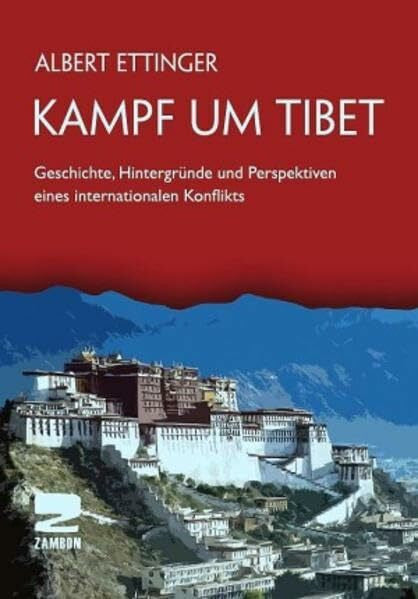 Ettinger, Albert Kampf um Tibet: Geschichte, Hintergründe und Perspektiven eines internationalen Konflikts