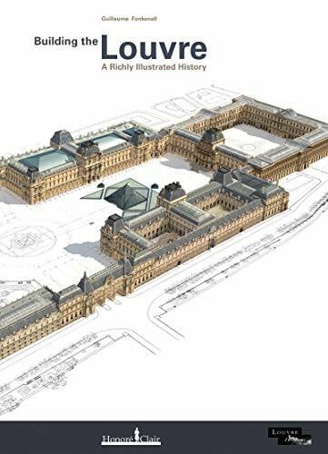 FAURE, Marlène BUILDING THE LOUVRE - A RICHLY ILLUSTRATED HISTORY