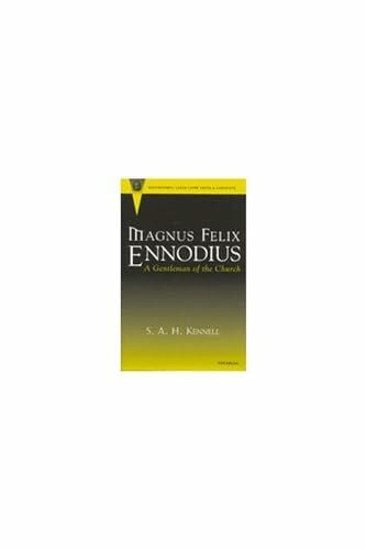 Kennell, S. A. H. Magnus Felix Ennodius: A Gentleman of the Church (RECENTIORES: LATER LATIN TEXTS AND CONTEXTS)