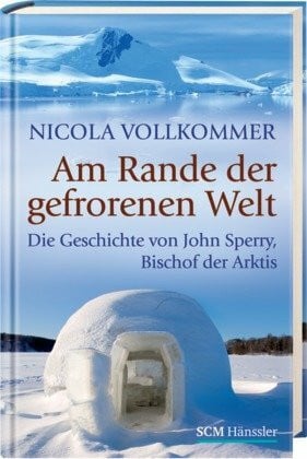 Vollkommer, Nicola Am Rande der gefrorenen Welt: Die Geschichte von John Sperry, Bischof der Arktis