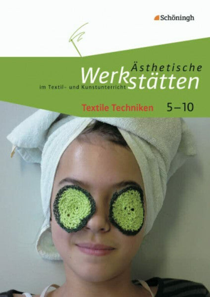 Iris Kolhoff-Kahl Ästhetische Werkstätten im Textil- und Kunstunterricht: Textile Techniken: Klassen 5 - 10 / Textile Techniken (Ästhetische Werkstätten im Textil- und Kunstunterricht: Klassen 5 - 10)