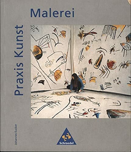Eucker, Johannes Praxis Kunst - Sekundarstufe II: Praxis Kunst: Malerei