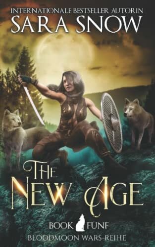 Snow, Sara The New Age (Das neue Zeitalter): Buch 5 Bloodmoon Wars-Reihe (Reihe aus dem LUNA RISING-UNIVERSUM)