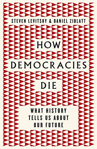 Ziblatt, Daniel How Democracies Die: The International Bestseller: What History Reveals About Our Future