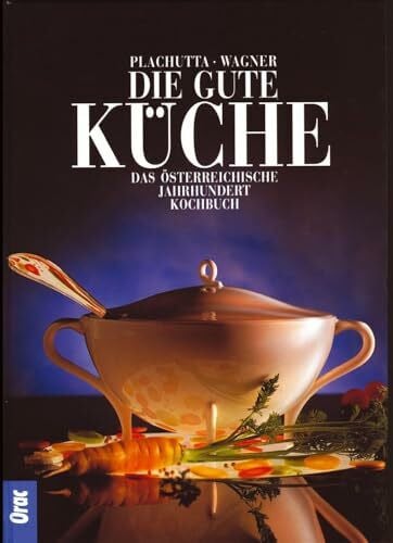 Wagner, Renate Die gute Küche: Das österreichische Jahrhunderkochbuch: Das österreichische Jahrhundertkochbuch