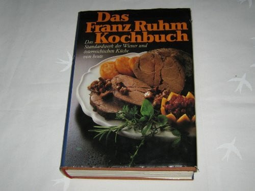 Ruhm, Franz Das Franz Ruhm-Kochbuch: Das Standardwerk der Wiener Küche