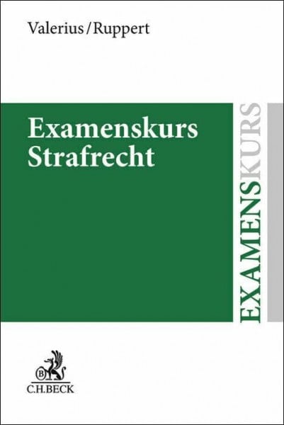 Ruppert, Felix Examenskurs Strafrecht: Allgemeiner Teil, Besonderer Teil, Strafprozessrecht