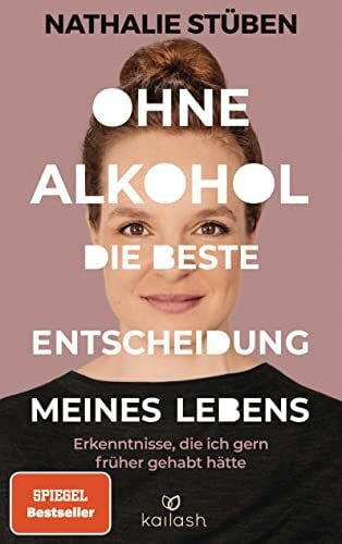 Stüben, Nathalie Ohne Alkohol: Die beste Entscheidung meines Lebens: Erkenntnisse, die ich gern früher gehabt hätte - #BookTok Bestseller