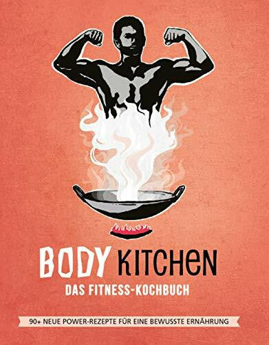 Simonetti, Flavio Body Kitchen 3 – Das Fitness Kochbuch: 90+ Power-Rezepte die Dein Leben verändern #leckerpower