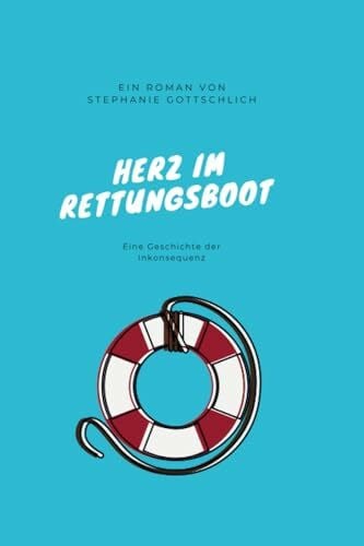 Gottschlich, Stephanie Herz im Rettungsboot: Eine Geschichte der Inkonsequenz
