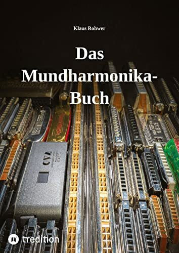 Akermann, Mark Das Mundharmonika-Buch - kein Lehrbuch, sondern ein Nachschlagewerk.: Alles für die Praxis Wissenswerte über das (gar nicht immer so) kleine Instrument.