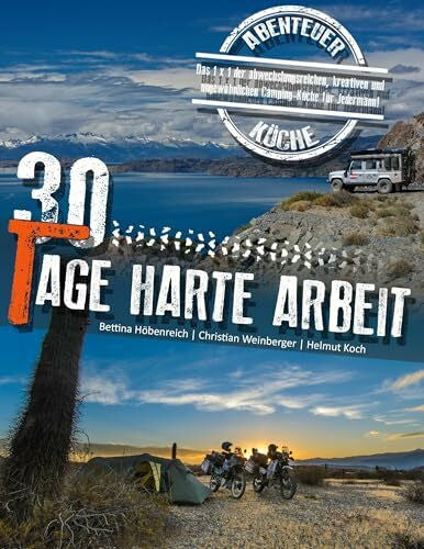 Koch, Helmut 30 Tage harte Arbeit: Das 1 x 1 der abwechslungsreichen, kreativen und ungewöhnlichen Camping-Küche für Jedermann!