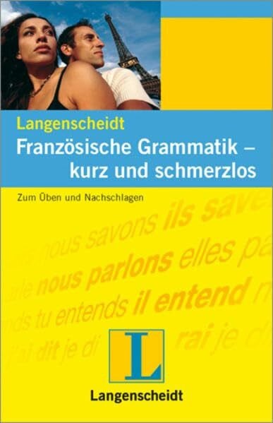 Langenscheidt Französische Grammatik - kurz und schmerzlos: Zum Üben und Nachschlagen (Langenscheidt Grammatiken kurz und schmerzlos)