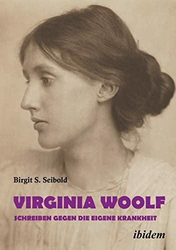 Seibold, Dr. Birgit Susanne Virginia Woolf – Schreiben gegen die eigene Krankheit