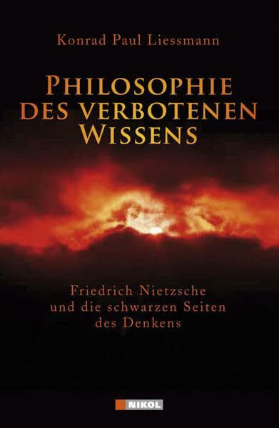 Liessmann, Konrad P Philosophie des verbotenen Wissens: Friedrich Nietzsche und die schwarzen Seiten des Denkens
