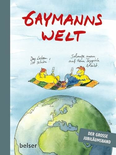 Gaymann, Peter Gaymanns Welt: Das Leben ist schön! Solange mann auf dem Teppich bleibt. Der große Jubiläumsband.