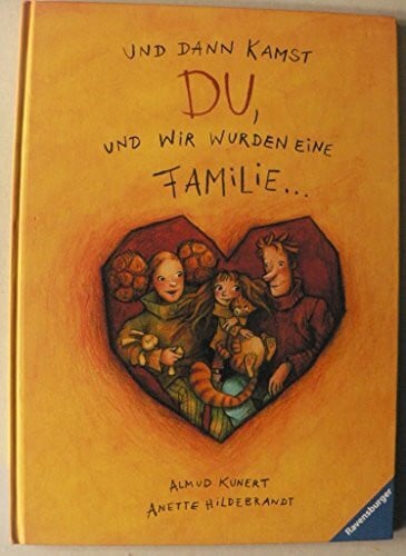 Kunert, Almud Und dann kamst du, und wir wurden eine Familie ...: Eine Adoptionsgeschichte