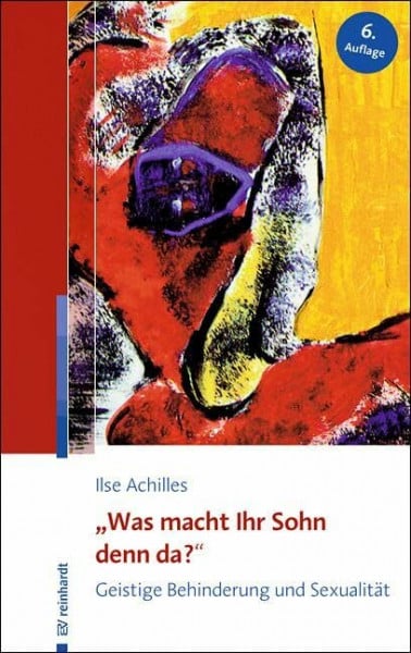 Achilles, Ilse 'Was macht Ihr Sohn denn da?': Geistige Behinderung und Sexualität