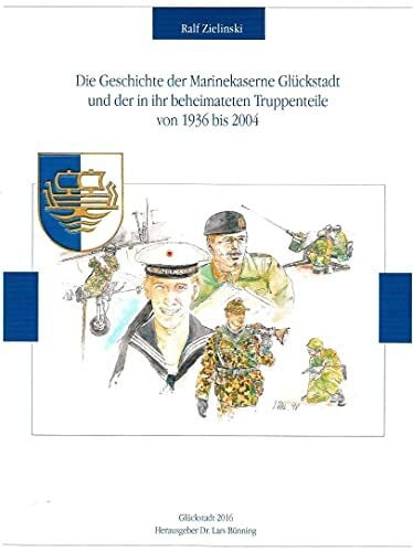 Zielinski, Ralf Die Geschichte der Marinekaserne Glückstadt und der in ihr beheimateten Truppenteile von 1936 bis 2004