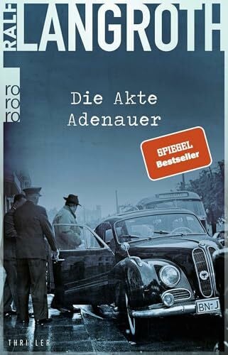 Langroth, Ralf Die Akte Adenauer: Historischer Thriller (Die Philipp-Gerber-Romane, Band 1)