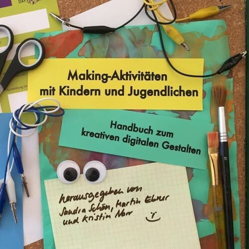 Narr, Kristin Making-Aktivitäten mit Kindern und Jugendlichen: Handbuch zum kreativen digitalen Gestalten