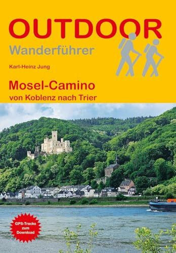 Jung, Karl-Heinz Mosel-Camino von Koblenz nach Trier: Wandern auf Pilgerwegen: Routen, Wegbeschreibungen und Reise-Infos (Outdoor Wanderführer Pilgern)