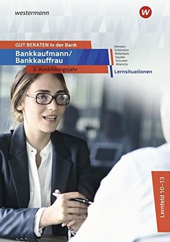 Wierichs, Günter GUT BERATEN in der Bank: Bankkaufmann / Bankkauffrau 3. Ausbildungsjahr Lernsituationen
