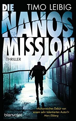 Leibig, Timo Die Nanos-Mission: Thriller (Malek Wutkowski, Band 1)