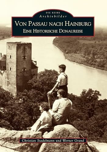 Stadelmann, Christian Von Passau nach Hainburg: Eine historische Donaureise