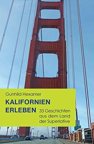 Hexamer, Gunhild Kalifornien erleben: 33 Geschichten aus dem Land der Superlative