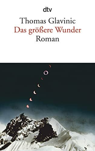 Glavinic, Thomas Das größere Wunder: Roman