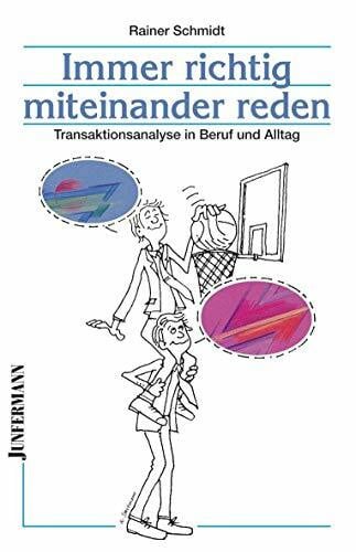 Schmidt, Rainer Immer richtig miteinander reden: Transaktionsanalyse in Beruf und Alltag