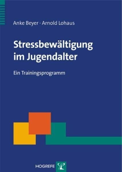Beyer, Anke Stressbewältigung im Jugendalter: Ein Trainingsprogramm (Therapeutische Praxis)