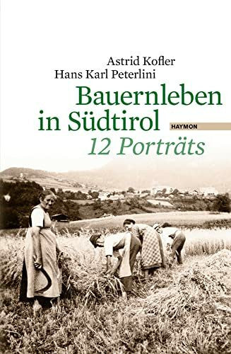Hans Karl Peterlini Bauernleben in Südtirol. 12 Porträts