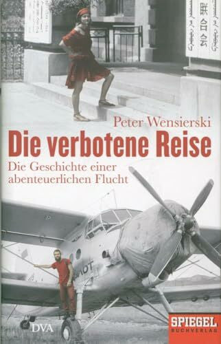 Wensierski, Peter Die verbotene Reise: Die Geschichte einer abenteuerlichen Flucht - Ein SPIEGEL-Buch