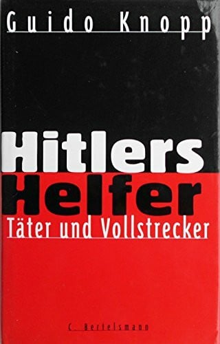 Knopp, Guido Hitlers Helfer: Täter und Vollstrecker