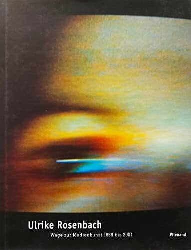 Lippard, Lucy Ulrike Rosenbach: Wege zur Medienkunst 1972-2002