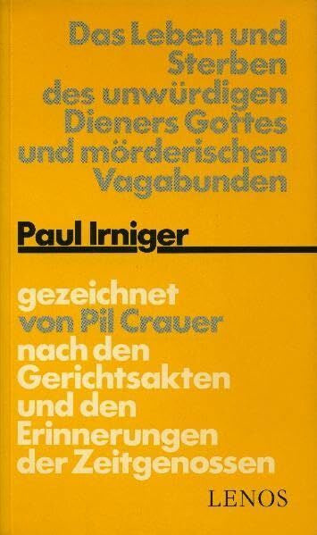 Crauer, Pil Das Leben und Sterben des unwürdigen Dieners Gottes und mörderischen Vagabunden Paul Irniger (Litprint)